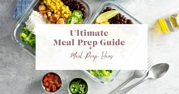 The Ultimate Meal Prep Guide: 7 Easy Meal Prep Ideas to Save Time and Stay Healthy